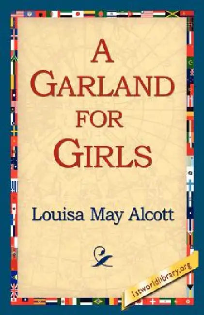 A Garland for Girls by Louisa May Alcott, 1st World Library, 1stworld Library