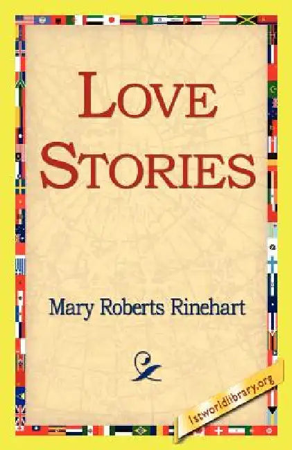 Love Stories by Mary Roberts Rinehart, 1st World Library, 1stworld Library