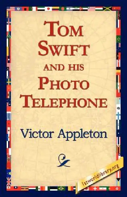 Tom Swift and His Photo Telephone by II Appleton Victor, 1stworld Library