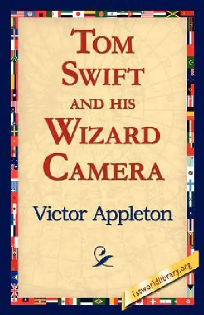 Tom Swift and His Wizard Camera by II Appleton Victor, 1stworld Library