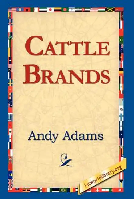 Cattle Brands by Andy Adams, 1st World Library, 1stworld Library