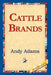 Cattle Brands by Andy Adams, 1st World Library, 1stworld Library