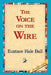 The Voice on the Wire by Eustace Hale Ball, 1stworld Library