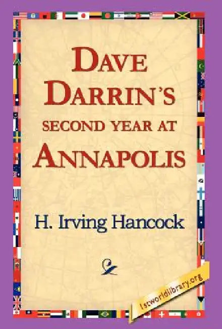 Dave Darrin's Second Year at Annapolis by H. Irving Hancock, 1st World Library, 1stworld Library