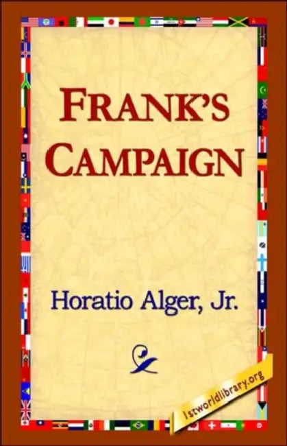 Frank's Campaign by Jr. Alger Horatio, Jr. Jr. Alger Horatio Horatio, Alger Jr. Horatio