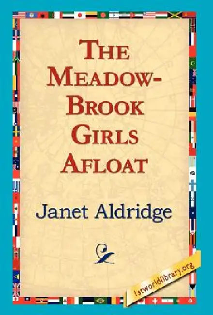 The Meadow-Brook Girls Afloat by Janet Aldridge, 1stworld Library