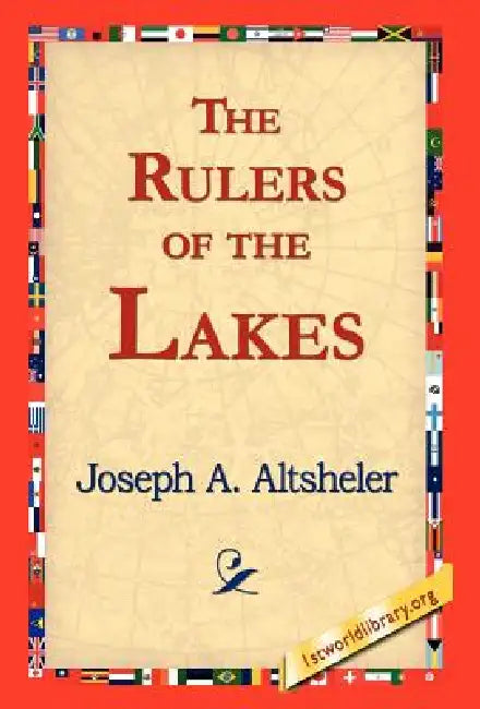 The Rulers of the Lakes by Joseph a. Altsheler, 1stworld Library