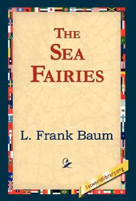 The Sea Fairies by L. Frank Baum, 1stworld Library
