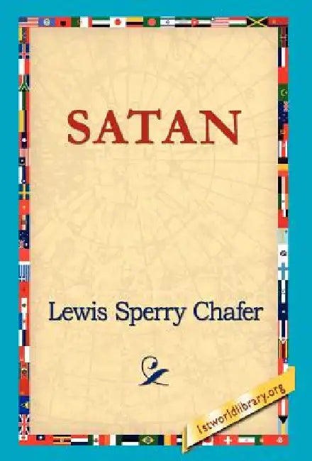 Satan by Lewis Sperry Chafer, 1st World Library, 1stworld Library