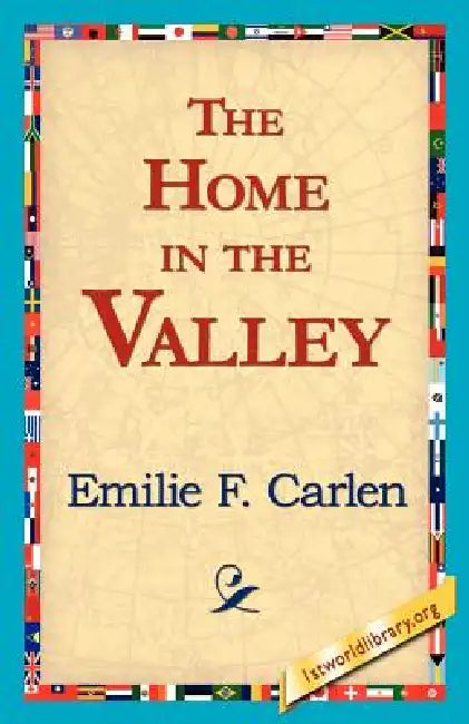 The Home in the Valley by Emilie F. Carlen, 1stworld Library