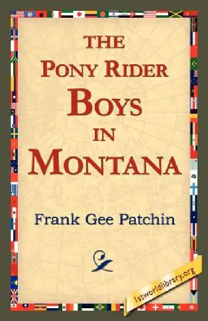 The Pony Rider Boys in Montana by Frank Gee Patchin, 1stworld Library