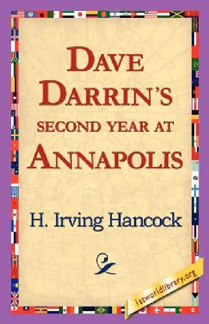 Dave Darrin's Second Year at Annapolis by H. Irving Hancock, 1st World Library, 1stworld Library