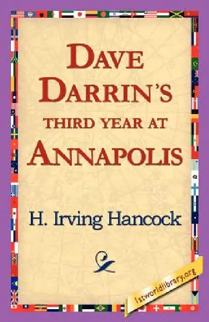 Dave Darrin's Third Year at Annapolis by H. Irving Hancock, 1st World Library, 1stworld Library