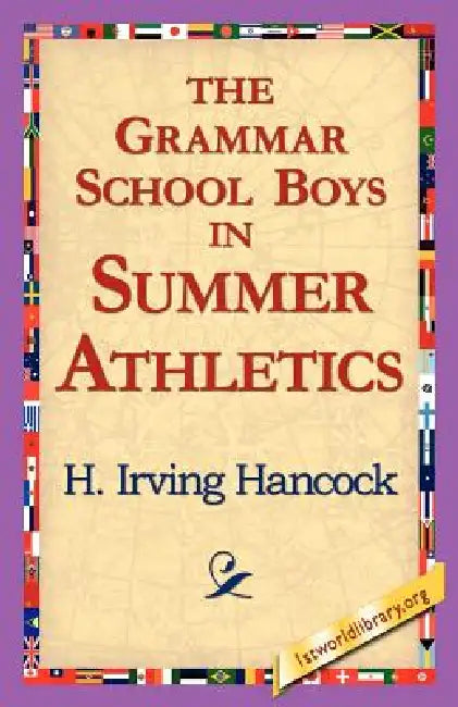 The Grammar School Boys in Summer Athletics by H. Irving Hancock, 1stworld Library