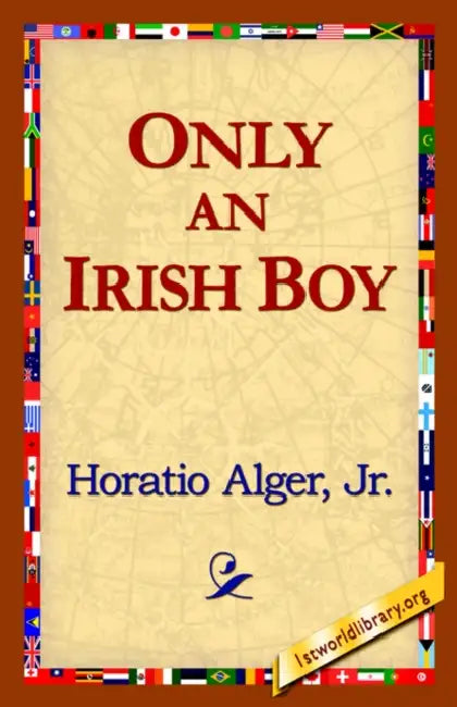 Only an Irish Boy by Jr. Alger Horatio, Jr. Jr. Alger Horatio Horatio, Alger Jr. Horatio