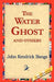 The Water Ghost and Others by John Kendrick Bangs, 1stworld Library