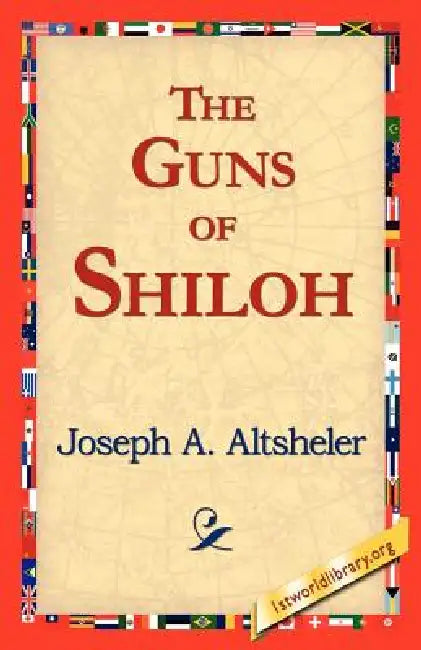 The Guns of Shiloh by Joseph a. Altsheler, 1stworld Library
