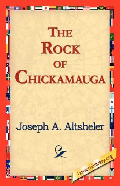 The Rock of Chickamauga by Joseph a. Altsheler, 1stworld Library
