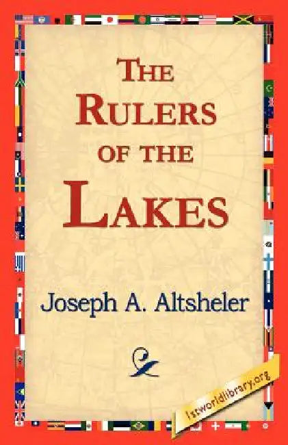 The Rulers of the Lakes by Joseph a. Altsheler, 1stworld Library