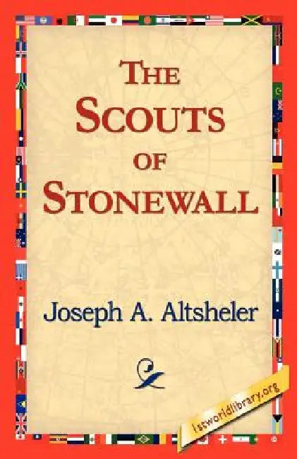 The Scouts of Stonewall by Joseph a. Altsheler, 1stworld Library