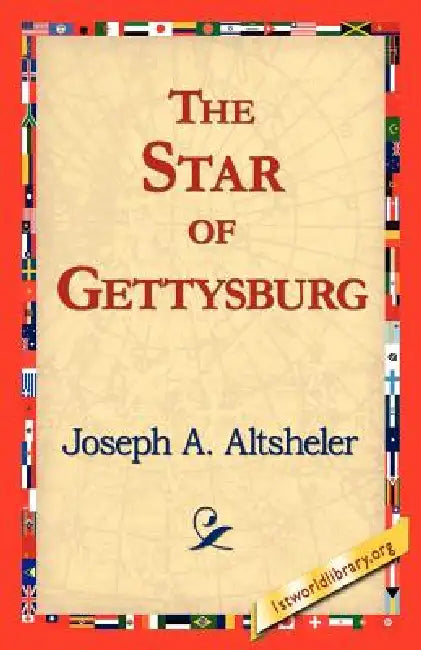 The Star of Gettysburg by Joseph a. Altsheler, 1stworld Library