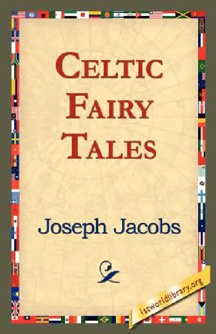 Celtic Fairy Tales by Joseph Jacobs, 1st World Library, 1stworld Library