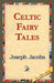Celtic Fairy Tales by Joseph Jacobs, 1st World Library, 1stworld Library