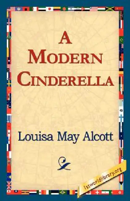 A Modern Cinderella by Louisa May Alcott, 1st World Library, 1stworld Library