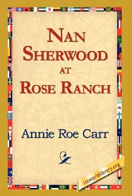 Nan Sherwood at Rose Ranch by Annie Roe Carr, 1st World Library, 1stworld Library