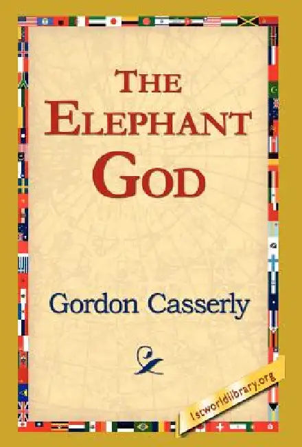 The Elephant God by Gordon Casserly, 1stworld Library