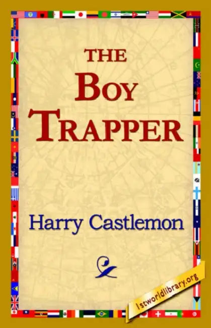 The Boy Trapper by Harry Castlemon, 1stworld Library