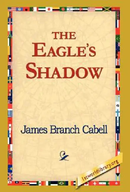 The Eagle's Shadow by James Branch Cabell, 1stworld Library