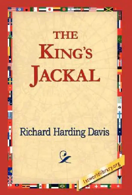The King's Jackal by Richard Harding Davis, 1stworld Library