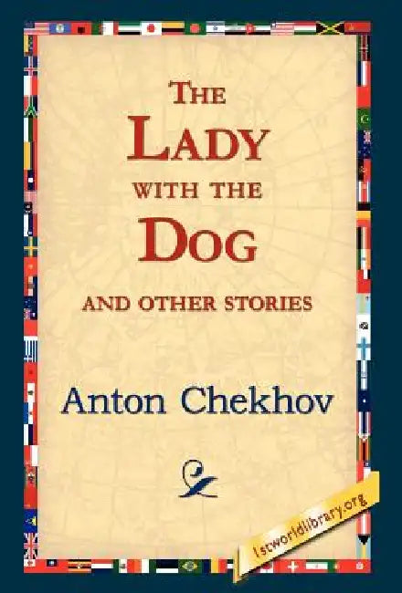 The Lady with the Dog and Other Stories by Anton Pavlovich Chekhov, 1stworld Library