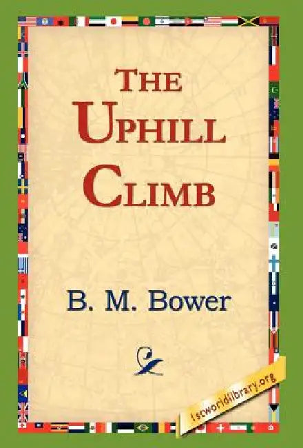 The Uphill Climb by B. M. Bower, 1stworld Library