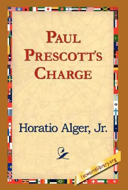 Paul Prescott's Charge by Jr. Alger Horatio, 1st World Library, 1stworld Library