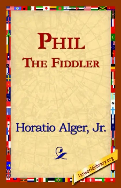 Phil the Fiddler by Jr. Alger Horatio, 1st World Library, 1stworld Library
