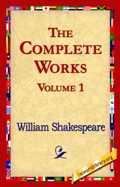 The Complete Works Volume 1 by William Shakespeare, 1stworld Library