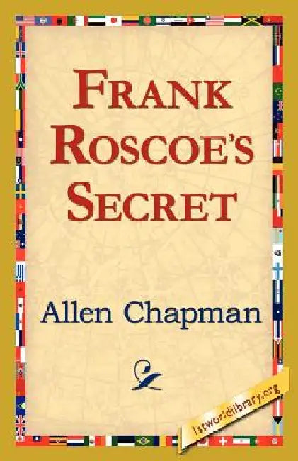 Frank Roscoe's Secret by Allen Chapman, 1st World Library, 1stworld Library