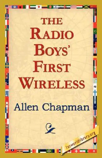 The Radio Boys' First Wireless by Allen Chapman, 1stworld Library