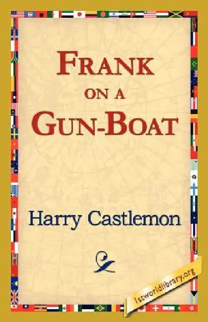 Frank on a Gun-Boat by Harry Castlemon, 1st World Library, 1stworld Library