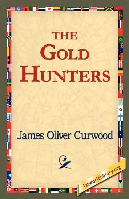 The Gold Hunters by James Oliver Curwood, 1stworld Library