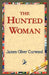 The Hunted Woman by James Oliver Curwood, 1stworld Library