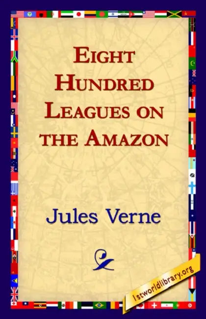 Eight Hundred Leagues on the Amazon by Jules Verne, 1st World Library, 1stworld Library