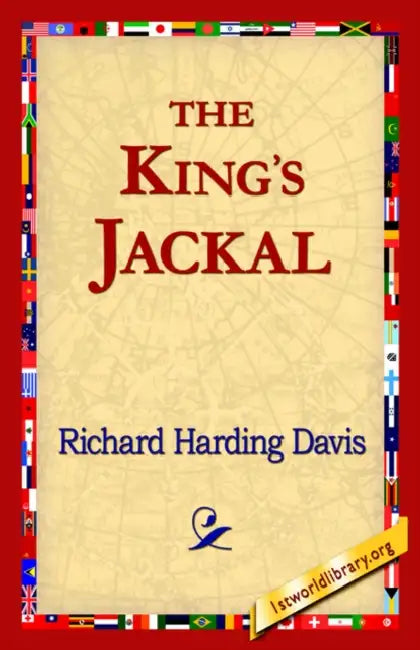The King's Jackal by Richard Harding Davis, 1stworld Library