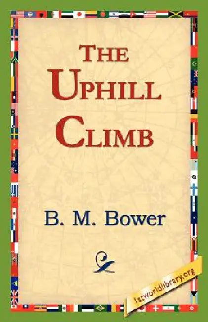 The Uphill Climb by B. M. Bower, 1stworld Library