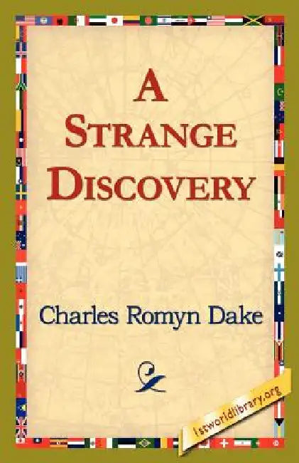 A Strange Discovery by Charles Romyn Dake, 1st World Library, 1stworld Library