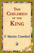 The Children of the King by F. Marion Crawford, 1stworld Library