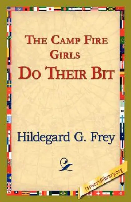 The Camp Fire Girls Do Their Bit by Hildegarde Gertrude Frey, 1stworld Library