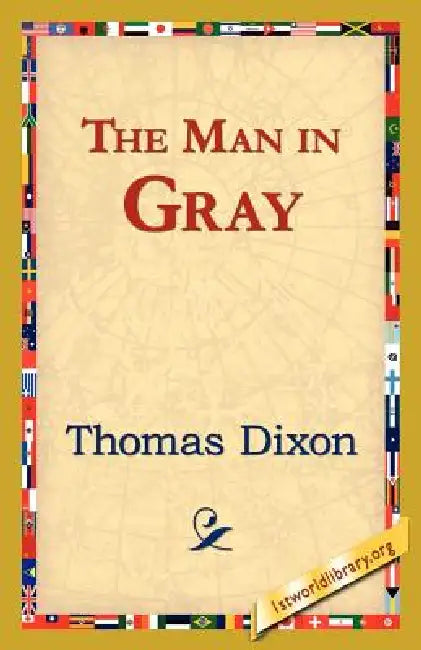 The Man in Gray by Thomas Dixon, 1stworld Library
